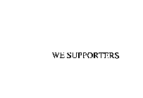 WE SUPPORTERS