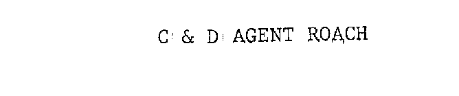 C & D AGENT ROACH