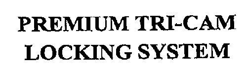 PREMIUM TRI-CAM LOCKING SYSTEM