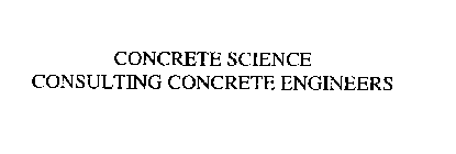 CONCRETE SCIENCE CONSULTING CONCRETE ENGINEERS