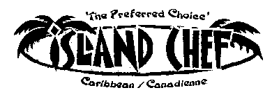 'THE PREFERRED CHOICE' ISLAND CHEF CARIBBEAN/CANADIENNE