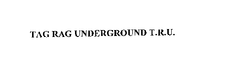 TAG RAG UNDERGROUND T.R.U.