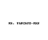 MR. PANCAKE-MAN