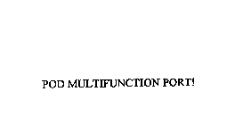 POD MULTIFUNCTION PORT!