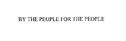 BY THE PEOPLE FOR THE PEOPLE