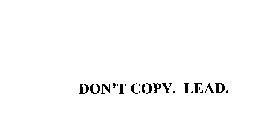 DON'T COPY. LEAD.