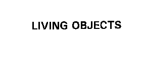 LIVING OBJECTS