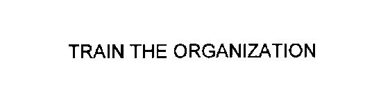 TRAIN THE ORGANIZATION