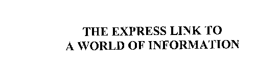 THE EXPRESS LINK TO A WORLD OF INFORMATION