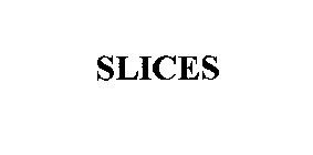 SLICES