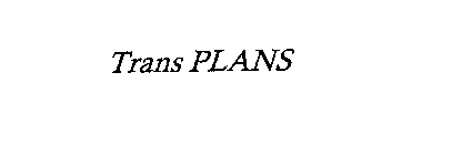 TRANS PLANS