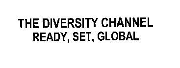 THE DIVERSITY CHANNEL READY, SET, GLOBAL