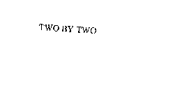 TWO BY TWO