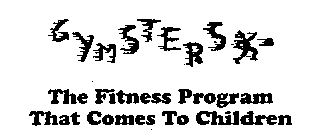 GYMSTERS THE FITNESS PROGRAM THAT COMES TO CHILDREN