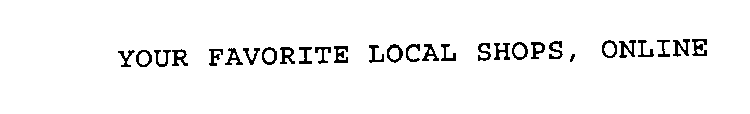 YOUR FAVORITE LOCAL SHOPS, ONLINE