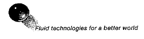 FLUID TECHNOLOGIES FOR A BETTER WORLD
