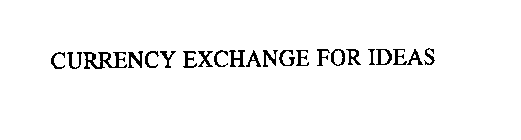 CURRENCY EXCHANGE FOR IDEAS