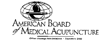 AMERICAN BOARD OF MEDICAL ACUPUNCTURE OPTIMA UTRIUSQUE ARTIS MEDICINAE FOUNDED IN 2000