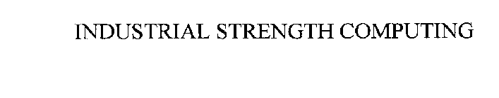 INDUSTRIAL STRENGTH COMPUTING