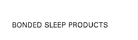 BONDED SLEEP PRODUCTS