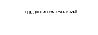 FEEL LIKE A MILLION JEWELRY SALE