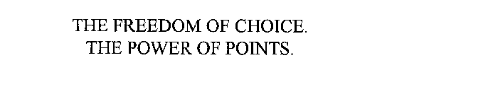 THE FREEDOM OF CHOICE.  THE POWER OF POINTS.