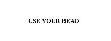 USE YOUR HEAD