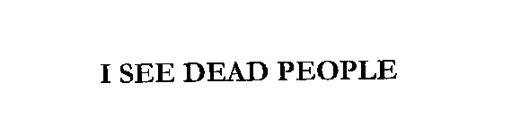 I SEE DEAD PEOPLE