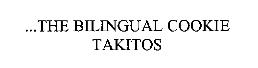 ...THE BILINGUAL COOKIE TAKITOS