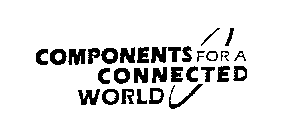 COMPONENTS FOR A CONNECTED WORLD