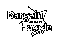 BARGAIN AND HAGGLE