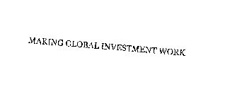 MAKING GLOBAL INVESTMENT WORK