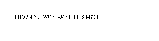 PHOENIX...WE MAKE LIFE SIMPLE