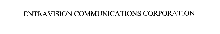 ENTRAVISION COMMUNICATIONS CORPORATION
