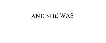 AND SHE WAS