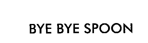 BYE BYE SPOON