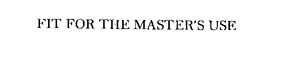 FIT FOR THE MASTER'S USE