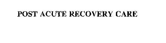 POST ACUTE RECOVERY CARE