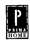 P PRIMA HOME