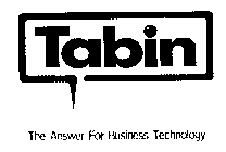 TABIN THE ANSWER FOR BUSINESS TECHNOLOGY
