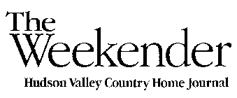 THE WEEKENDER HUDSON VALLEY COUNTRY HOME JOURNAL