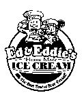 ED & EDDIES HOME MADE ICE CREAM THE BEST YOU'VE EVER TASTED!