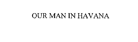OUR MAN IN HAVANA