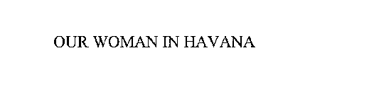 OUR WOMAN IN HAVANA