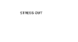 STRESS OUT