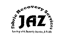 JAZ FABRIC RECOVERY SERVICES SERVING WITH HONESTY, SERVICE, & PRIDE