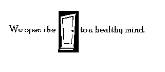 WE OPEN THE DOOR TO A HEALTHY MIND.