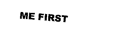 ME FIRST