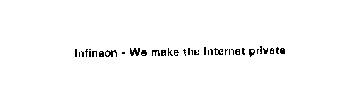 INFINEON - WE MAKE THE INTERNET PRIVATE