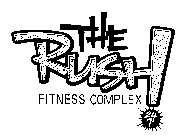 THE RUSH FITNESS COMPLEX 24 7
